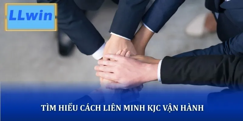 Tìm hiểu cách liên minh KJC vận hành