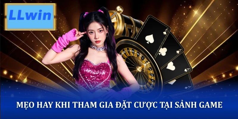 Mẹo hay khi tham gia đặt cược tại sảnh game